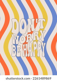 Don't worry be happy. Groovy poster. Motivating slogan. Retro print with hippie elements. Vector lettering for cards, posters, t-shirts, etc. 