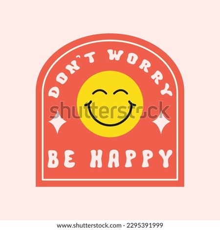 Don't Worry Be Happy groovy slogan. Colorful retro sticker or print in style 60s, 70s. Trendy vector illustration