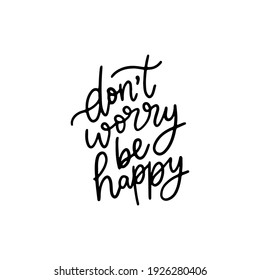 dont worry be happy hand drawn lettering inspirational and motivational quote