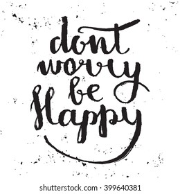 Dont worry be happy - hand lettering quote. Great design for housewarming poster. Inspirational quote.