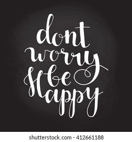 Dont worry be happy - hand lettering quote. Great design for housewarming poster. Inspirational quote.