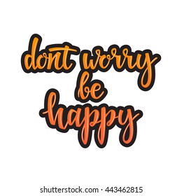 Dont worry be happy - hand lettering quote. Great design for housewarming poster. Inspirational quote.