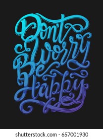 Don't worry be happy - hand lettering quote. Great design for housewarming poster. Inspirational quote.