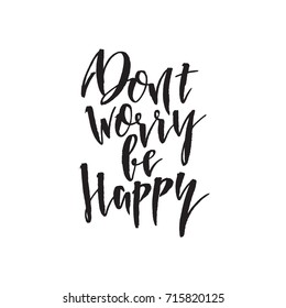Dont worry be happy. Hand drawn lettering quote. Vector illustration.