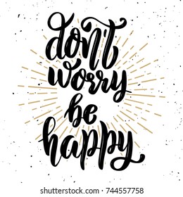Don't worry be happy. Hand drawn motivation lettering quote. Design element for poster, banner, greeting card. Vector illustration