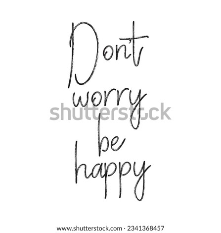 Don't worry be happy - hand lettering quote. Great design for housewarming poster. Inspirational quote.