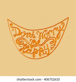 Don't Worry Be Happy Handdrawn inspirational and encouraging quote. Vector isolated typography design element for greeting cards, posters and print invitations.Poster lettering. Hand drawn typography.