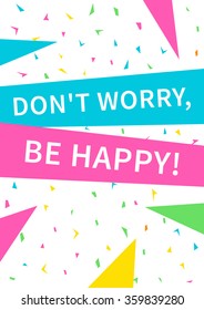 Don't worry, be happy. Inspirational phrase. Motivational quote. Positive affirmation. Vector typography concept design illustration. 
