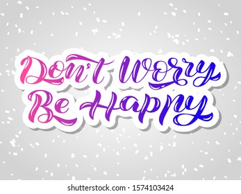 Don't worry Be happy lettering. Vector illustration for card