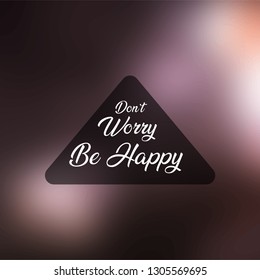 don't worry be happy . Life quote with modern background vector illustration