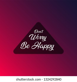 don't worry be happy . Life quote with modern background vector illustration