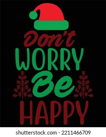 Don't worry be happy Merry Christmas shirt print template, funny Xmas shirt design, Santa Claus funny quotes typography design