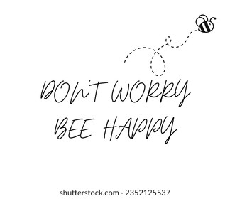 Dont worry be happy phrase with bee on white background. Motivation quote, card, poster design