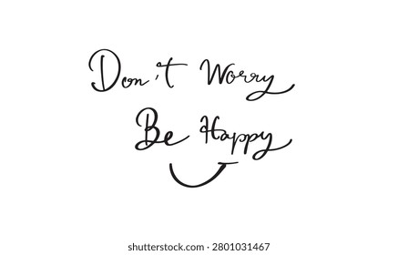 Don't worry Be happy smile icon text font calligraphy hand written lettering script black color object icon don't worry be happy inspiration motivation funny relax don't worry be happy success smile 