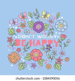 Don't worry be happy. Summer slogan with flowers, butterfly. Hand drawing vector illustration for print design