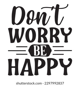 Don't Worry Be Happy SVG Design Vector File.