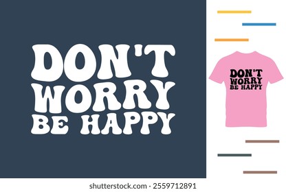 Don't worry be happy t shirt design