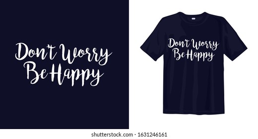 Don't worry, be happy. typography lettering t-shirt quote design and apparel. Quotes about life, wisdom, uplifting, success, motivation, and inspiration.