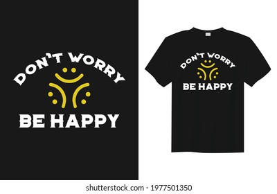 don't worry be happy typography t-shirt design