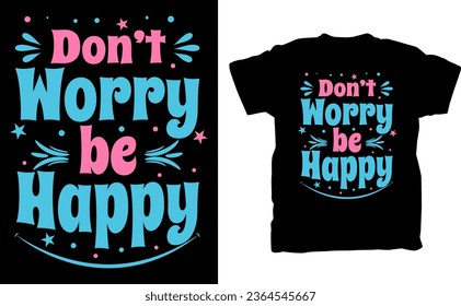 Don't worry be happy, Typography t-shirt design