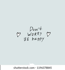 Dont worry be happy, vector hand drawn quote template.