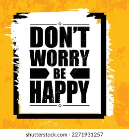 DON'T WORRY BE HAPPY. Vector Typography Banner Design Concept On Grunge Texture Rough Background.