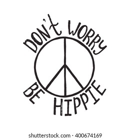 Don't worry, be hippie. Inspirational quote about peace. Modern calligraphy phrase with hand drawn sign pacifism. Lettering in boho style for print and posters. 