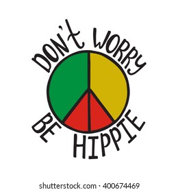 Don't worry, be hippie. Inspirational quote about peace. Modern calligraphy phrase with hand drawn sign pacifism. Lettering in boho style for print and posters. 