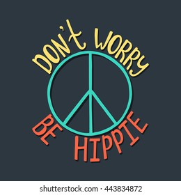 Don't worry, be hippie. Inspirational quote about peace. Modern calligraphy phrase with hand drawn sign pacifism. Lettering in boho style for print and posters. 