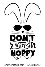 Don't Worry Be Hoppy - Funny Slogan With Cool Bunny For Easter.
Good For T Shirt Print, Poster, Greeting Card, And Gift Design.