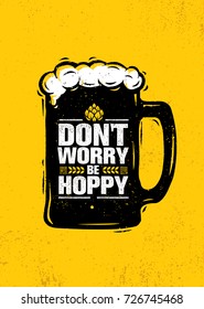 Don't Worry Be Hoppy. Funny Inspiring Motivation Craft Beer Brewery Artisan Creative Vector Sign Concept. Rough Handmade Alcohol  Banner. Menu Page Design Element