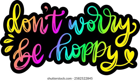 dont worry be hoppy happy easter rainbow colorful bright vibrant vector graphic design and cut file