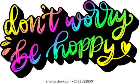 dont worry be hoppy happy easter rainbow colorful bright vibrant vector graphic design and cut file