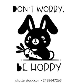 Don't worry, be hoppy quote. Cute baby bunny with carrot, silhouette. Vector illustration. svg