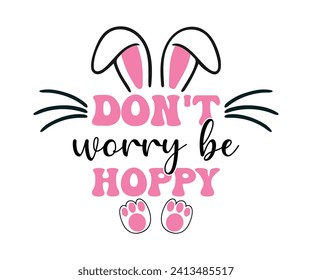 Don't worry be hoppy T-shirt, Happy Easter Shirts, Hunting Squad, Easter Quotes, Easter for Kids, March Shirt, Welcome Spring, Cut File For Cricut And Silhouette svg