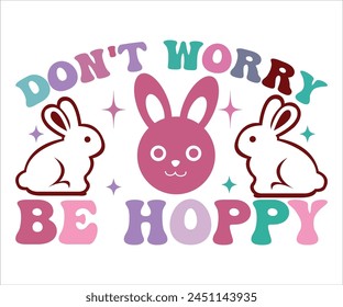 Don't Worry Be Hoppy T-shirt, Happy easter T-shirt, Easter shirt, spring holiday, Easter Cut File,  Bunny and spring T-shirt, Egg for Kids, Egg for Kids, Easter Funny Quotes, Cut File Cricut svg