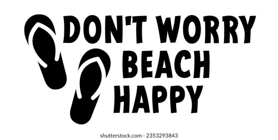 Don't worry beach happy and foot. Cartoon slippers, sandals, shoes or barefoot sign. Relax beach vacation. Summer travel please. Sunbathing relaxing for funny holiday. Tourist footprints or footstep.