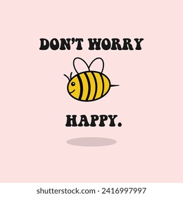 don't worry bee happy phrase with doodle on pink background. poster, card design or t-shirt, textile print. Inspiring motivation quote placard. for tee graphic, printing, t-shirt design, cards,.