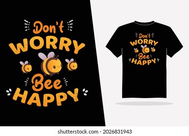 Don't Worry Bee Happy, Typography, Poster, T-shirt, Design, Vector Typograph Design.