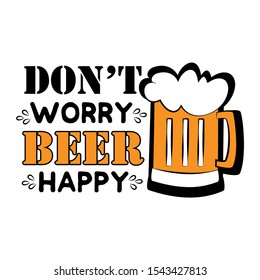 Don't worry beer happy - funny saying text, with beer mug. Good for greeting card and  t-shirt print, flyer, poster design, mug.