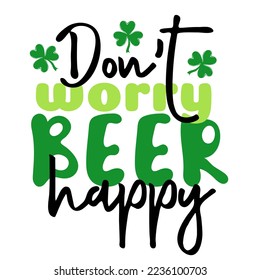 Dont worry beer happy. Handwritten holiday quote. St.Patricks day. Design print to social media, poster, t-shirt, banner, card. Vector illustration