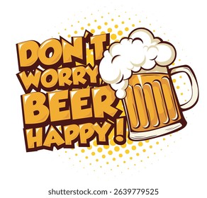 Don't worry, Beer happy. Poster in comic style.  Hand drawn design with beer mug. Vector on transparent background