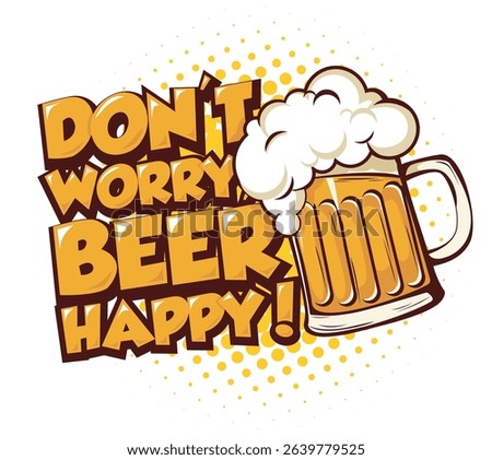 Don't worry, Beer happy. Poster in comic style.  Hand drawn design with beer mug. Vector on transparent background