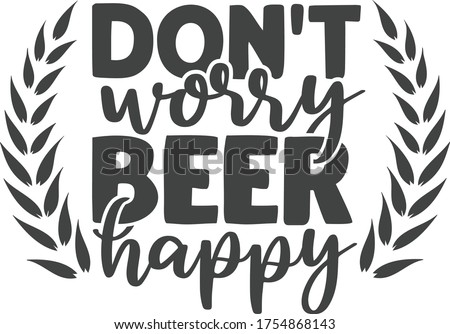 Don't worry beer happy | Beer Quote