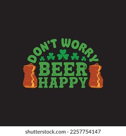 Don't Worry Beer Happy St. Patrick's Day Sublimation. Typography Cricut Craft