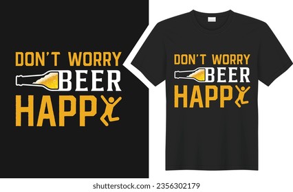 No te preocupes por el diseño de camisetas de Cerveza Feliz. tipografía gráfica tomando camiseta. camiseta vectorial creativa. Aislado sobre fondo negro. Perfecto para imprimir objetos y bolsas, póster, tarjeta, pegatina, taza