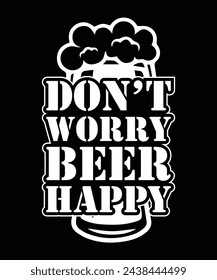 DON'T WORRY BEER HAPPY THISRT DESIGN svg