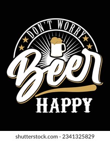 DON'T WORRY BEER HAPPY TSHIRT DESIGN