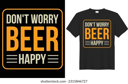 No se preocupe por la cerveza feliz tipografía vector diseño de camisetas. Perfecto para imprimir objetos y bolsas, afiche, tarjeta, pegatina, taquilla, plantilla, banner. Ilustración vectorial manuscrita. Aislado sobre fondo negro.