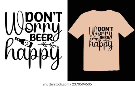No te preocupes por la tipografía feliz de cerveza Diseño de camisetas, diseño de camisetas Oktoberfest, diseño de camisetas Oktoberfest, diseño de camisetas Oktoberfest para amantes de la cerveza,Archivos editables EPS vectoriales